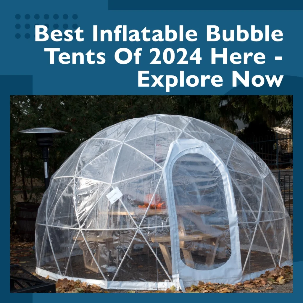 Best Inflatable Bubble Tents Of 2024 Here - Explore Now