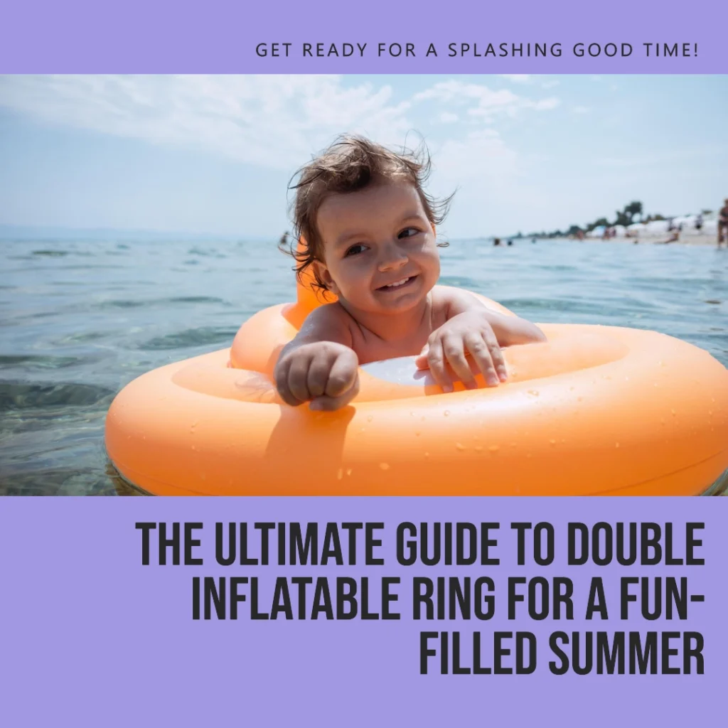 The Ultimate Guide to Double Inflatable Ring For a Fun-Filled Summer