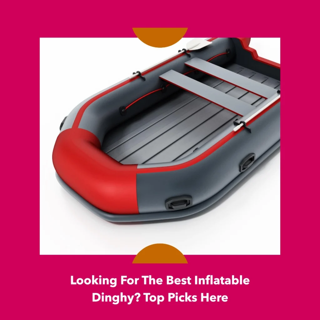 Looking For The Best Inflatable Dinghy Top Picks Here