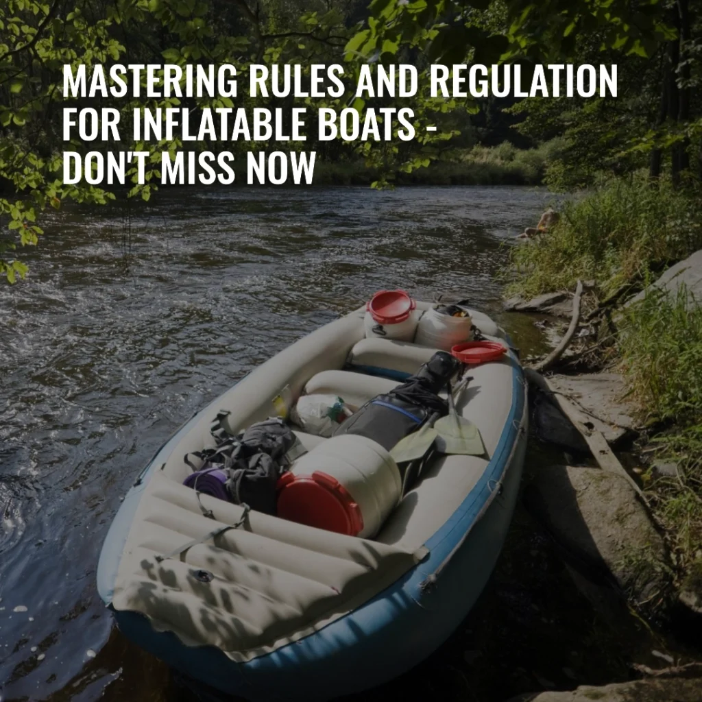 Mastering Rules And Regulation For Inflatable Boats - Don't Miss Now