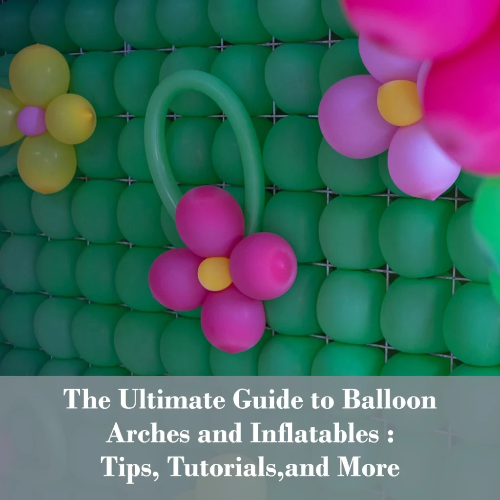 The ultimate guide to balloon arches and inflatables Tips, tutorials, and more